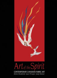 Title: Art of the Spirit: Contemporary Canadian Fabric Art, Author: Helen Bradfield