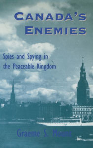 Title: Canada's Enemies: Spies and Spying in the Peaceable Kingdom, Author: Graeme Mount