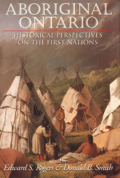 Aboriginal Ontario: Historical Perspectives on the First Nations