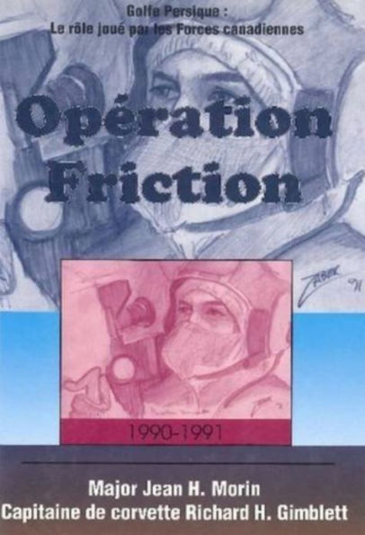 Op ration Friction 1990-1991: Golfe Persique: Le r le jou par les Forces canadiennes