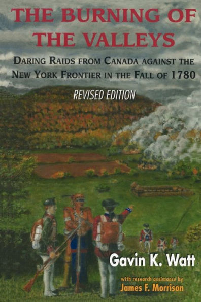 the Burning of Valleys: Daring Raids from Canada Against New York Frontier Fall 1780