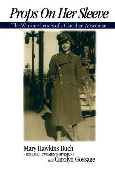 Props on Her Sleeve: The Wartime Letters of a Canadian Airwoman