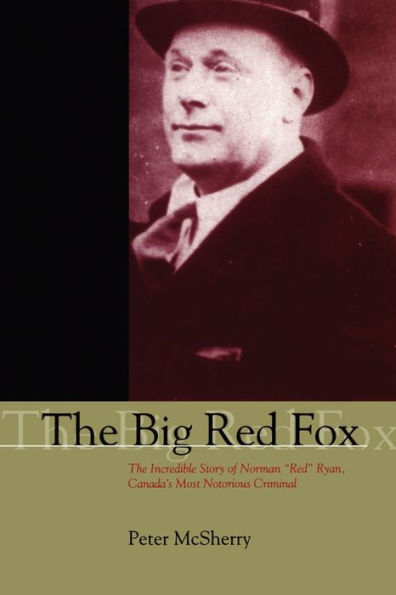 The Big Red Fox: Incredible Story of Norman "Red" Ryan, Canada's Most Notorious Criminal