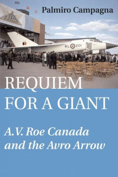 Requiem for a Giant: A.V. Roe Canada and the Avro Arrow