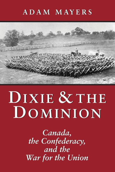 Dixie & the Dominion: Canada, Confederacy, and War for Union