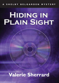 Title: Hiding in Plain Sight: A Shelby Belgarden Mystery, Author: Valerie Sherrard
