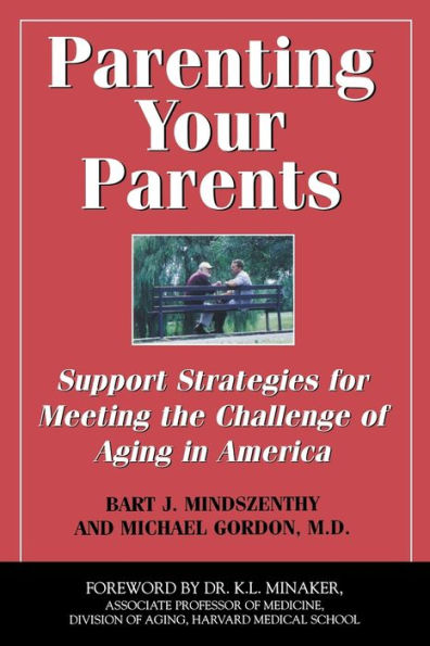 Parenting Your Parents: Support Strategies for Meeting the Challenge of Aging in America