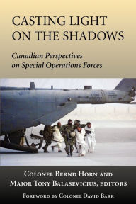 Title: Casting Light on the Shadows: Canadian Perspectives on Special Operations Forces, Author: Bernd  Horn