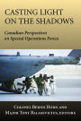 Casting Light on the Shadows: Canadian Perspectives on Special Operations Forces
