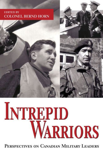 Intrepid Warriors: Perspectives on Canadian Military Leaders