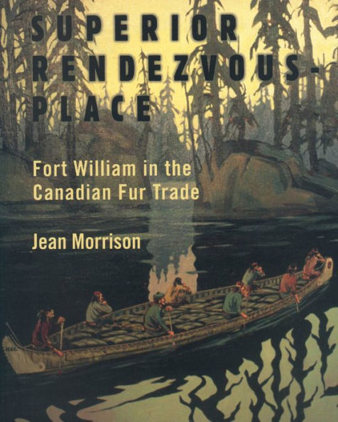 Superior Rendezvous-Place: Fort William in the Canadian Fur Trade