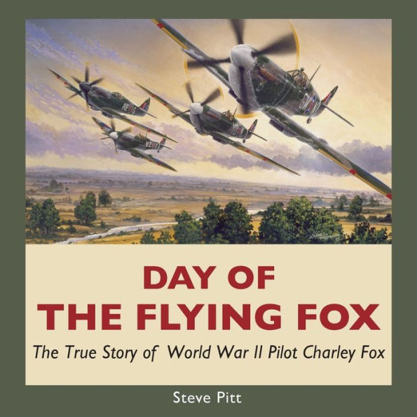 Day of The Flying Fox: True Story World War II Pilot Charley Fox