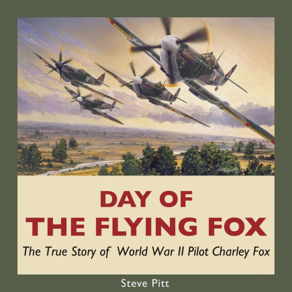 Day of The Flying Fox: True Story World War II Pilot Charley Fox