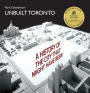 Unbuilt Toronto: A History of the City That Might Have Been