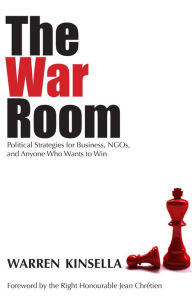 Title: The War Room: Political Strategies for Business, NGOs, and Anyone Who Wants to Win, Author: Warren Kinsella