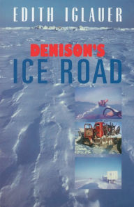 Title: Denison's Ice Road, Author: Edith Iglauer