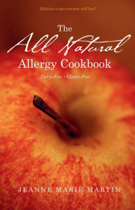 Title: The All Natural Allergy Cookbook: Dairy-Free, Gluten-Free, Author: Jeanne Marie Martin