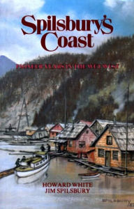 Title: Spilsbury's Coast: Pioneer Years in the Wet West, Author: Howard White