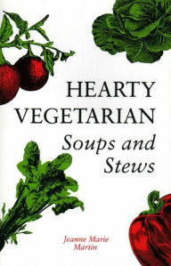 Title: Hearty Vegetarian Soups and Stews, Author: Jeanne Marie Martin