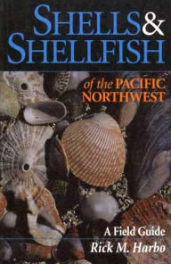 Title: Shells and Shellfish of the Pacific Northwest, Author: Rick M. Harbo