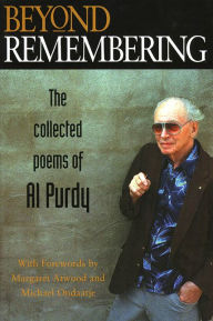 Title: Beyond Remembering: The Collected Poems of Al Purdy, Author: Al Purdy