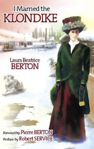 Title: I Married the Klondike, Author: Laura Beatrice Berton