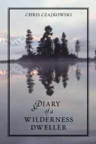 Title: Diary of a Wilderness Dweller, Author: Chris Czajkowski