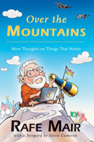 Title: Over the Mountains: More Thoughts on Things that Matter, Author: Rafe Mair