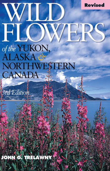 Wild Flowers of the Yukon, Alaska & Northwestern Canada