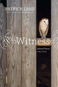 Title: Witness: Selected Poems 1962-2010, Author: Patrick Lane