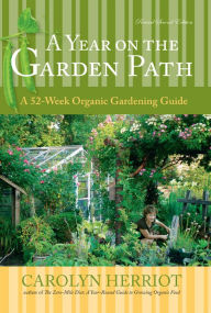 Title: A Year on the Garden Path: A 52-Week Organic Gardening Guide, Revised Second Edition, Author: Carolyn Herriot