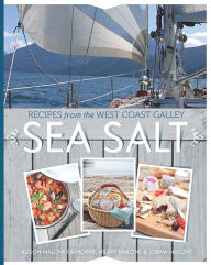 Title: Sea Salt: Recipes from the West Coast Galley, Author: Alison Malone Eathorne