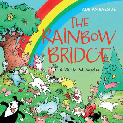 The Rainbow Bridge A Visit To Pet Paradise By Adrian Raeside Paperback Barnes Noble