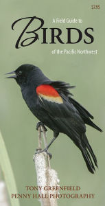 Title: A Field Guide to Birds of the Pacific Northwest, Author: Tony Greenfield