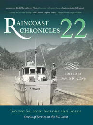 Title: Raincoast Chronicles 22: Saving Salmon, Sailors and Souls: Stories of Service on the BC Coast, Author: David R. Conn