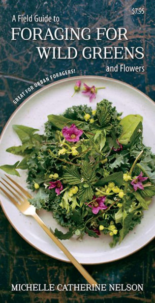 A Field Guide to Foraging for Wild Greens and Flowers