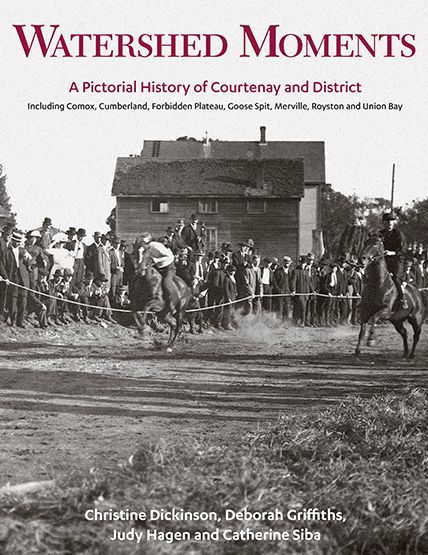 Watershed Moments: A Pictorial History of Courtenay and District