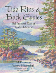 Title: Tide Rips and Back Eddies: Bill Proctor's Tales of Blackfish Sound, Author: Bill Proctor