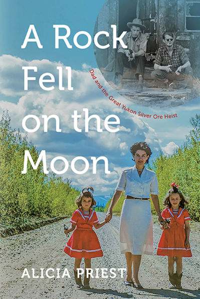 A Rock Fell on the Moon: Dad and Great Yukon Silver Ore Heist