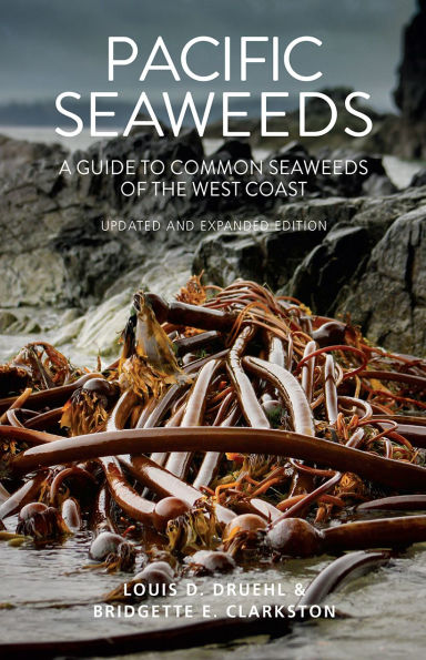 Pacific Seaweeds: A Guide to Common Seaweeds of the West Coast (Updated and Expanded Edition)