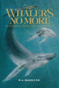 Title: Whalers No More, Author: William Hagelund