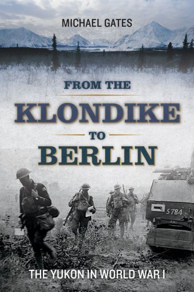 From The Klondike to Berlin: Yukon World War I