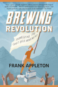 Title: Brewing Revolution: Pioneering the Craft Beer Movement, Author: Frank Appleton