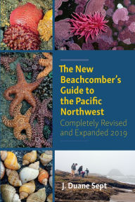 Title: The New Beachcomber's Guide to the Pacific Northwest: Completely Revised and Expanded 2019, Author: J. Duane Sept