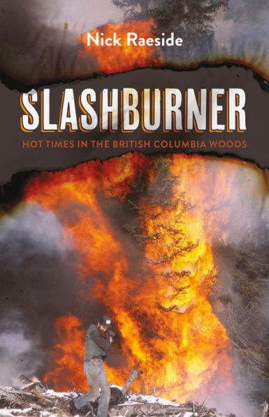 Slashburner: Hot Times the British Columbia Woods