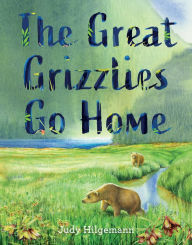 Title: The Great Grizzlies Go Home, Author: Judy Hilgemann