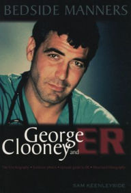 Title: Bedside Manners: George Clooney and ER, Author: Sam Keenleyside