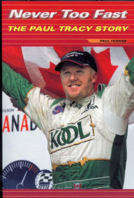 Title: Never Too Fast: The Paul Tracy Story, Author: Paul Ferriss