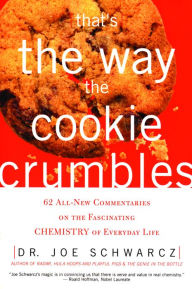 That's the Way the Cookie Crumbles: 62 All-New Commentaries on the Fascinating Chemistry of Everyday Life