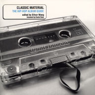 Title: Classic Material: The Hip-Hop Album Guide, Author: Oliver Wang